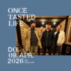 Once Tasted Life | 09.04.2026